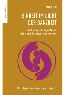 Risi, Armin – Einheit im Licht der Ganzheit – Orientierung im Labyrinth von Religion, Erleuchtung und New Age (2014)