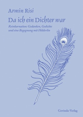 Risi, Armin – Da ich ein Dichter war · Reinkarnation – Gedanken, Gedichte und eine Begegnung mit Hölderlin (1995)